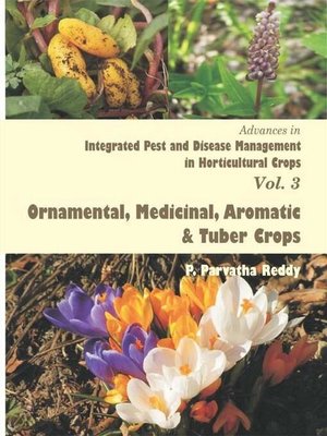 cover image of Advances in Integrated Pest and Disease Management in Horticultural Crops (Ornamental, Medicinal, Aromatic and Tuber Crops)